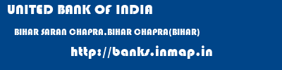 UNITED BANK OF INDIA  BIHAR SARAN CHAPRA,BIHAR CHAPRA(BIHAR)  banks information 